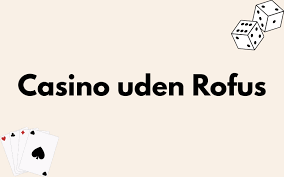 Casinoer Uden Om Rofus Oplev Spillet Uden Begrænsninger